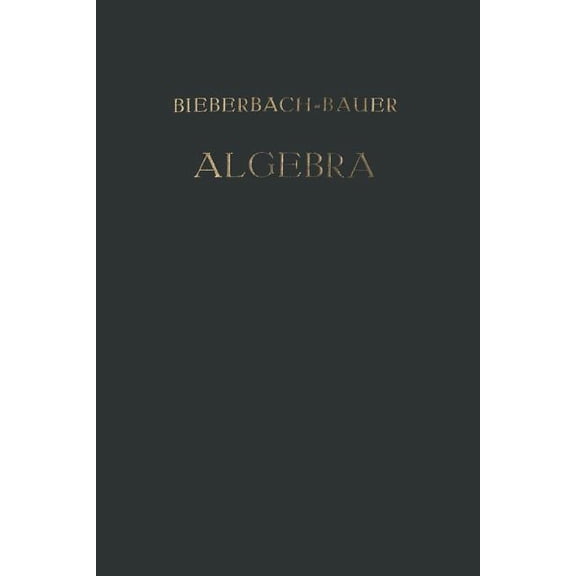 Vorlesungen Über Algebra: Unter Benutzung Der Dritten Auflage Des Gleichnamigen Werkes Von   Dr. Gustav Bauer, (Paperback)