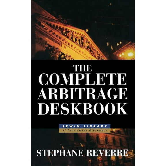 Irwin Library of Investment & Finance The Complete Arbitrage Deskbook, (Hardcover)