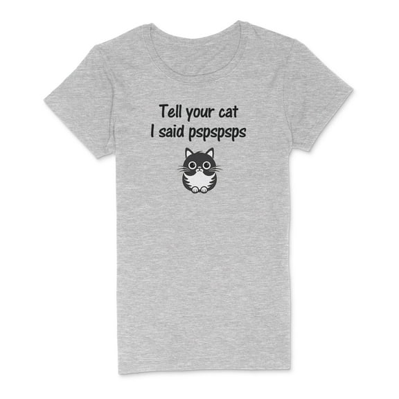 Novelty Genius "Tell Your Cat..." Funny Premium Midweight Ringspun Cotton T-Shirt, Mens/Womens Fits