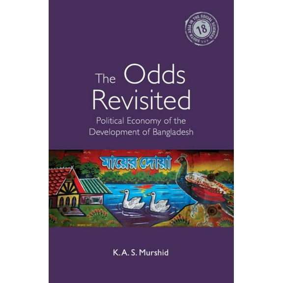 South Asia in the Social Sciences The Odds Revisited: Political Economy of the Development of Bangladesh, Book 18, (Hardcover)