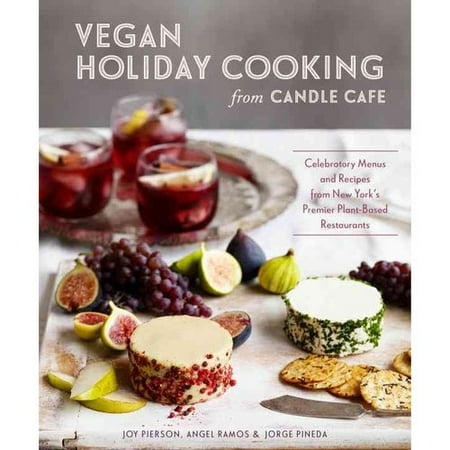 Vegan Holiday Cooking from Candle Cafe: Celebratory Menus and Recipes from New York's Premier Plant-Based Restaurants