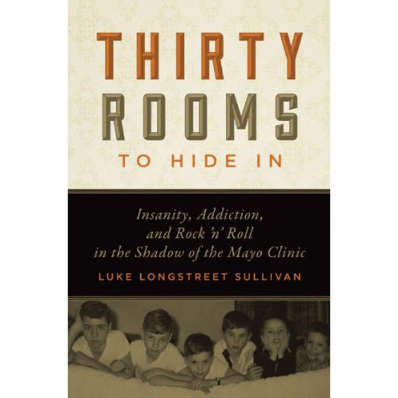 Pre-Owned Thirty Rooms to Hide In : Insanity, Addiction, and Rock ‘n’ Roll in the Shadow of the Mayo Clinic (Paperback)