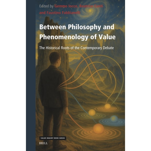 Value Inquiry Book Between Philosophy and Phenomenology of Value: The Historical Roots of the Contemporary Debate, Book 420, (Hardcover)
