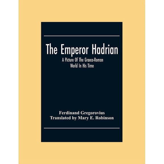 The Emperor Hadrian; A Picture Of The Graeco-Roman World In His Time, (Paperback)