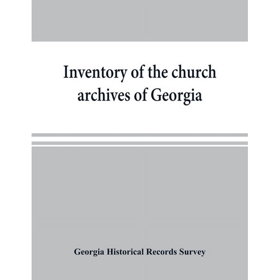 Inventory of the church archives of Georgia: Atlanta association of Baptist churches, affiliated with Georgia Baptist co, (Paperback)