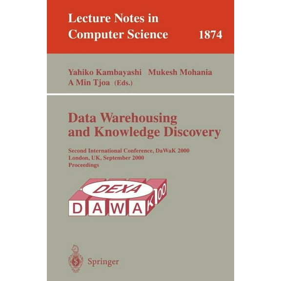 Lecture Notes in Computer Science Data Warehousing and Knowledge Discovery: Second International Conference, Dawak 2000 London, Uk, September 4-6, 2000 Pr, Book 1874, (Paperback)