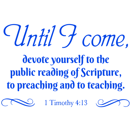 1 Timothy 4:13 - Until I come, devote yourselfâ¦ Vinyl Decal Sticker Quote - Small - Brilliant Blue