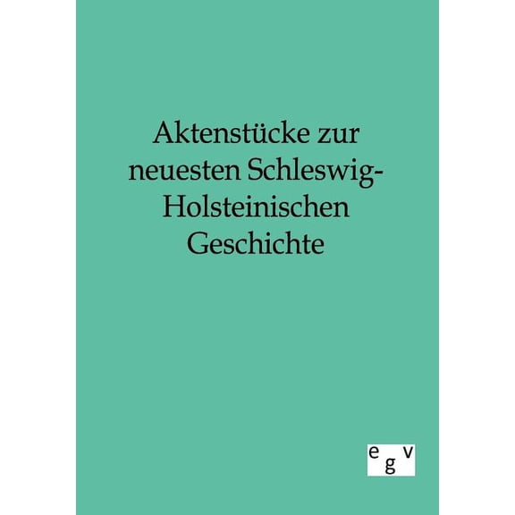 Aktenst?cke zur neuesten Schleswig-Holsteinischen Geschichte