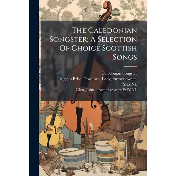 The Caledonian Songster; A Selection Of Choice Scottish Songs (Paperback)