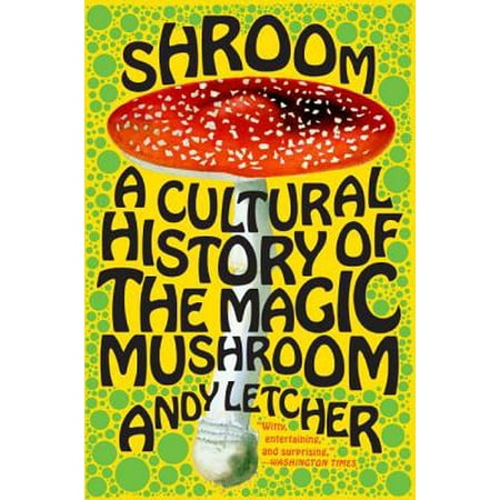 Shroom : A Cultural History of the Magic Mushroom (Best Magic Mushroom Spores)