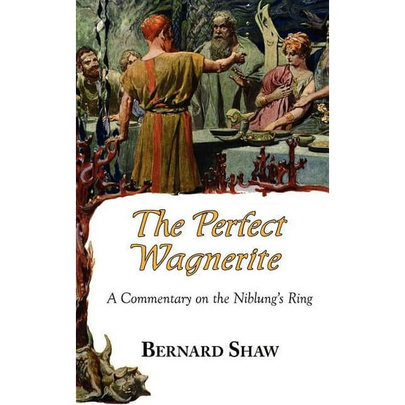 The Perfect Wagnerite - A Commentary on the Niblung's Ring, (Paperback)