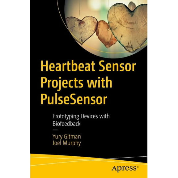 Heartbeat Sensor Projects with Pulsesensor: Prototyping Devices with Biofeedback, (Paperback)