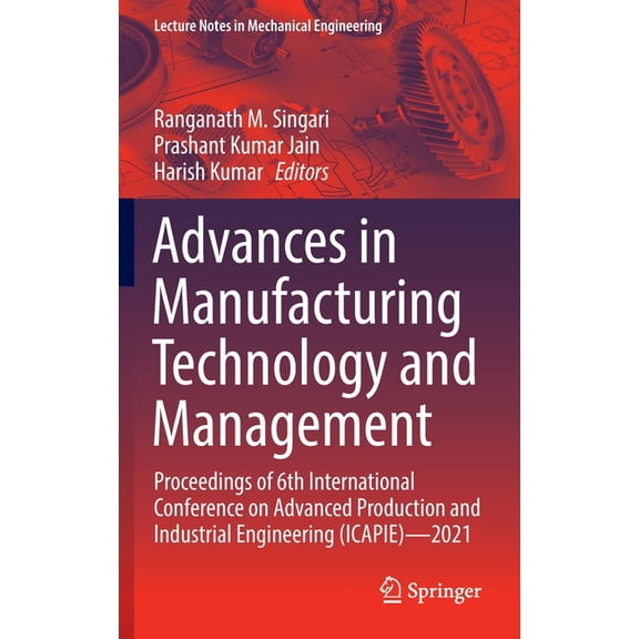 Lecture Notes in Mechanical Engineering Advances in Manufacturing Technology and Management: Proceedings of 6th International Conference on Advanced Production , (Hardcover)