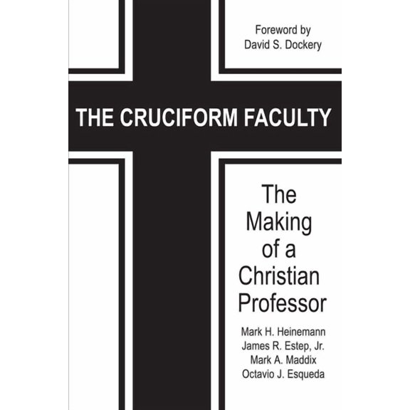 The Cruciform Faculty: The Making of a Christian Professor(HC), (Hardcover)