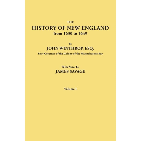 History of New England from 1630 to 1649, by John Winthrop, Esq., First Governor of the Colony of the Massachusetts Bay., (Paperback)