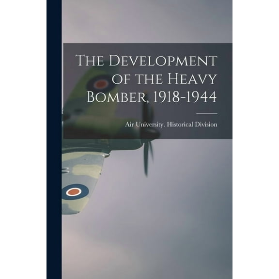 The Development of the Heavy Bomber, 1918-1944, (Paperback)