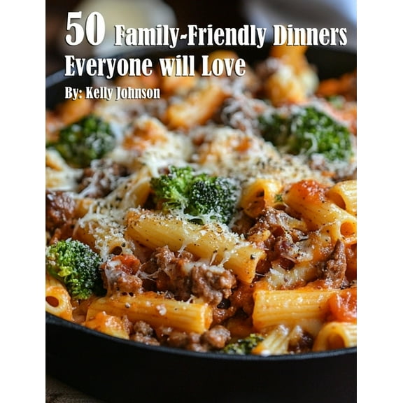 50 Family-Friendly Dinners Everyone Will Love, (Paperback)