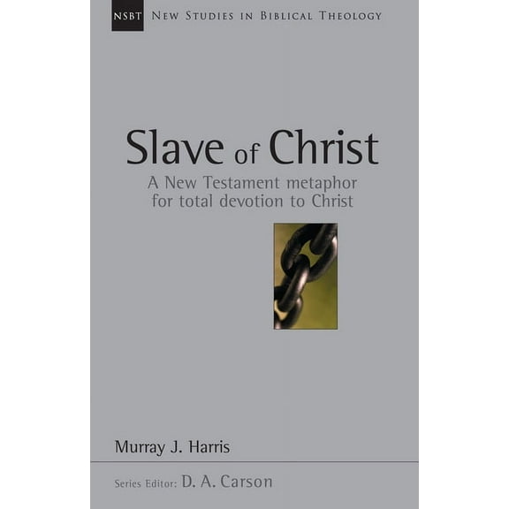 New Studies in Biblical Theology Slave of Christ: A New Testament Metaphor for Total Devotion to Christ Volume 8, Book 8, (Paperback)