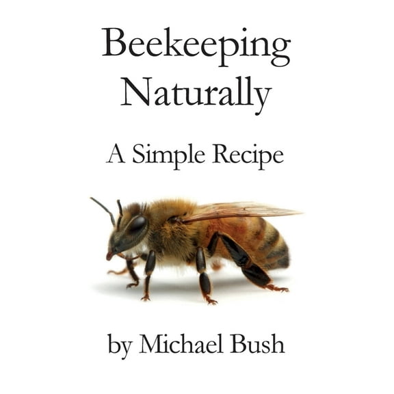 Beekeeping Naturally: A Simple Recipe, (Paperback)