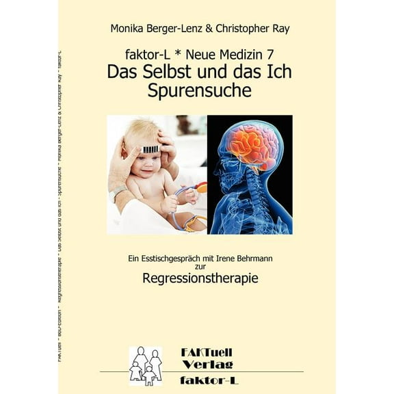 faktor-L * Neue Medizin 7 * Das Selbst und das Ich - Spurensuche *: Ein EsstischgesprÃ¤ch mit Irene Behrmann zur Regressi, (Paperback)
