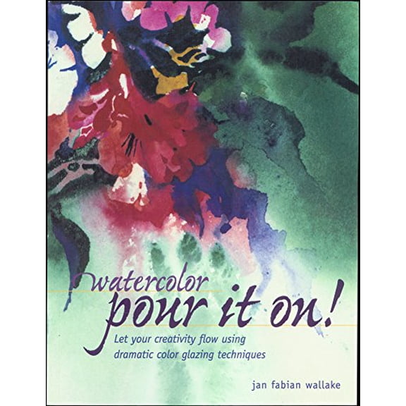 Pre-Owned Watercolor: Pour It On! : Let Your Creativity Flow Using Dramatic Color Glazing Techniques, 9781581804874, 1581804873, Paperback,