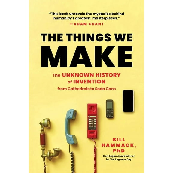 The Things We Make: The Unknown History of Invention from Cathedrals to Soda Cans, (Paperback)