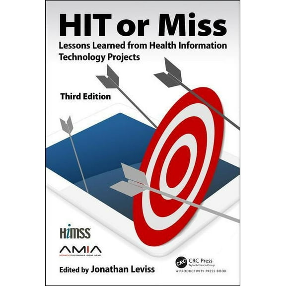 Himss Book HIT or Miss, 3rd Edition: Lessons Learned from Health Information Technology Projects, (Hardcover)