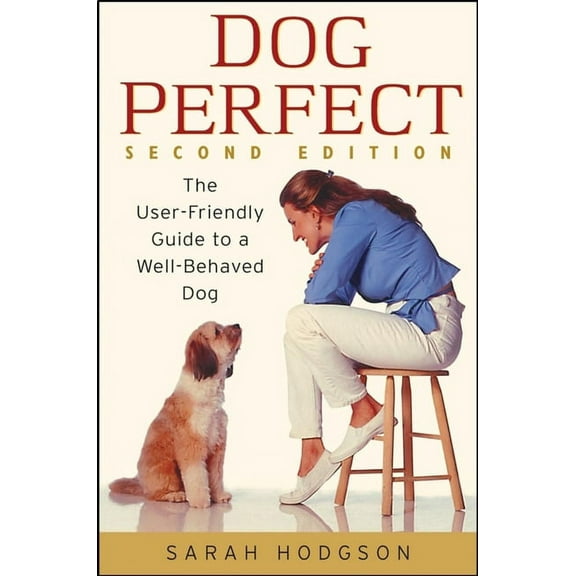 Dogperfect: The User-Friendly Guide to a Well-Behaved Dog, (Paperback)