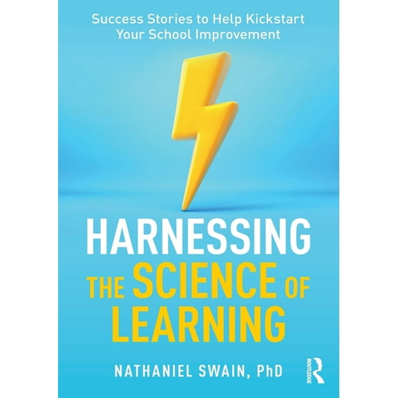 Harnessing the Science of Learning: Success Stories to Help Kickstart Your School Improvement, (Paperback)