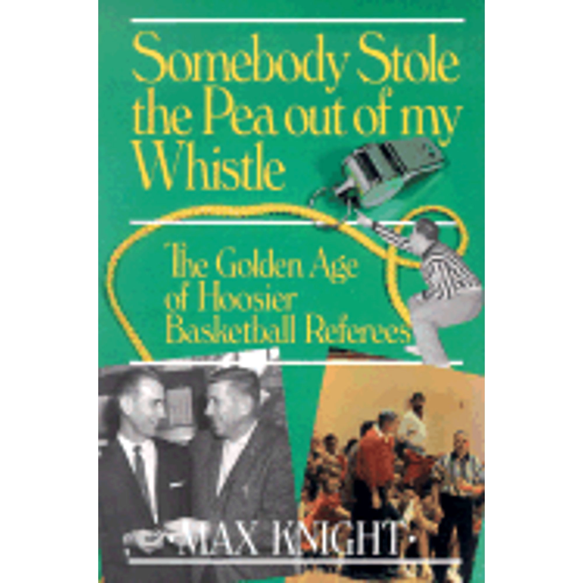 Pre-Owned Somebody Stole the Pea Out of My Whistle: The Golden Age of Hoosier Basketball Referees (Paperback) 1878208632 9781878208637