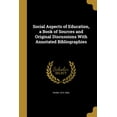 thumbnail image 1 of Social Aspects of Education, a Book of Sources and Original Discussions With Annotated Bibliographies (Paperback), 1 of 1
