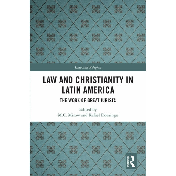 Law and Religion Law and Christianity in Latin America: The Work of Great Jurists, (Paperback)
