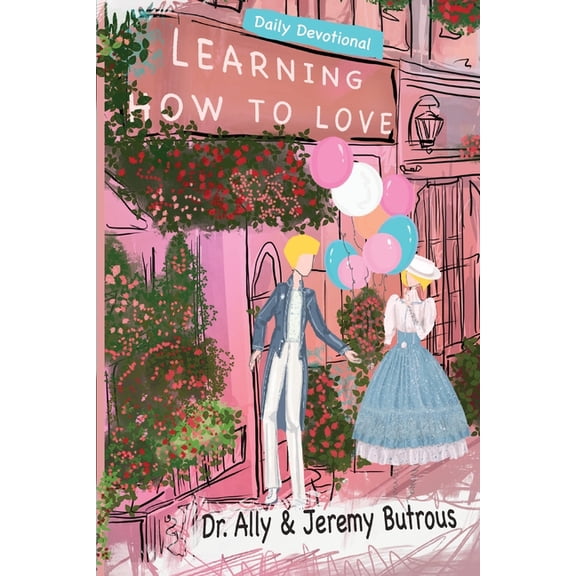 Learning How to Love: Biblical Skills to Improve Your Relationships, (Paperback)