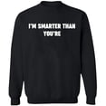 thumbnail image 2 of OXI Crewneck Sweatshirt - I'm Smarter Than You're, Basic Casual Sweatshirts for Men's and Women Fleece Sweatshirt Long Sleeve - Black X-Large, 2 of 2