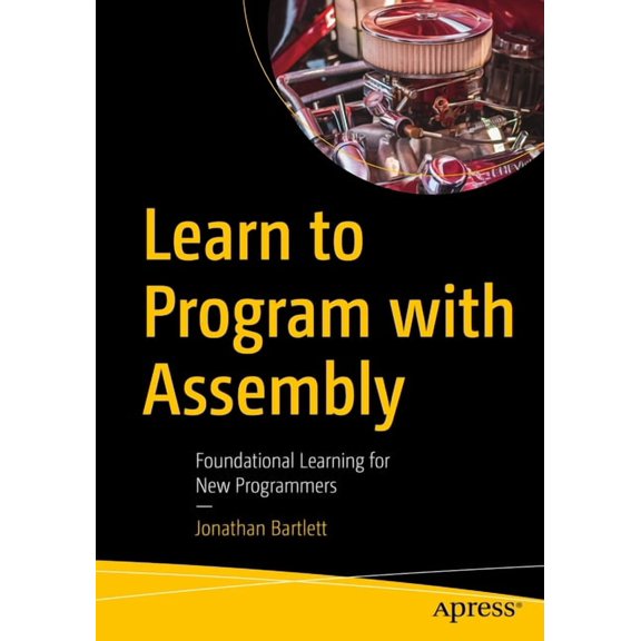 Learn to Program with Assembly: Foundational Learning for New Programmers, (Paperback)