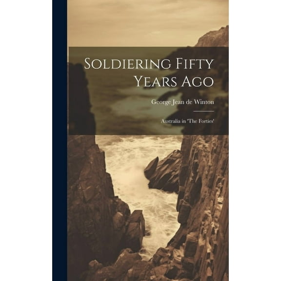 Soldiering Fifty Years Ago: Australia in 'The Forties', (Hardcover)