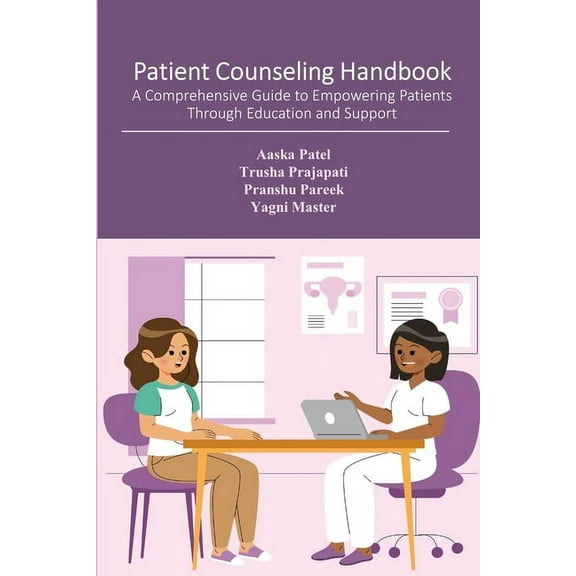 Patient Counseling Handbook: A Comprehensive Guide to Empowering Patients Through Education and Support, (Paperback)
