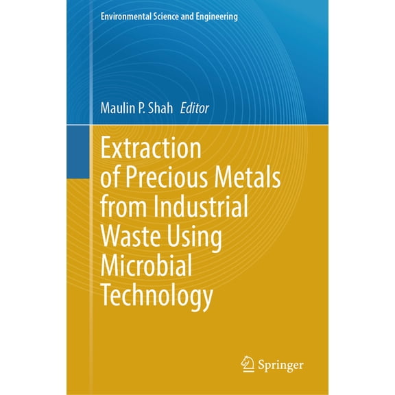 Environmental Science and Engineering Extraction of Precious Metals from Industrial Waste Using Microbial Technology, (Hardcover)