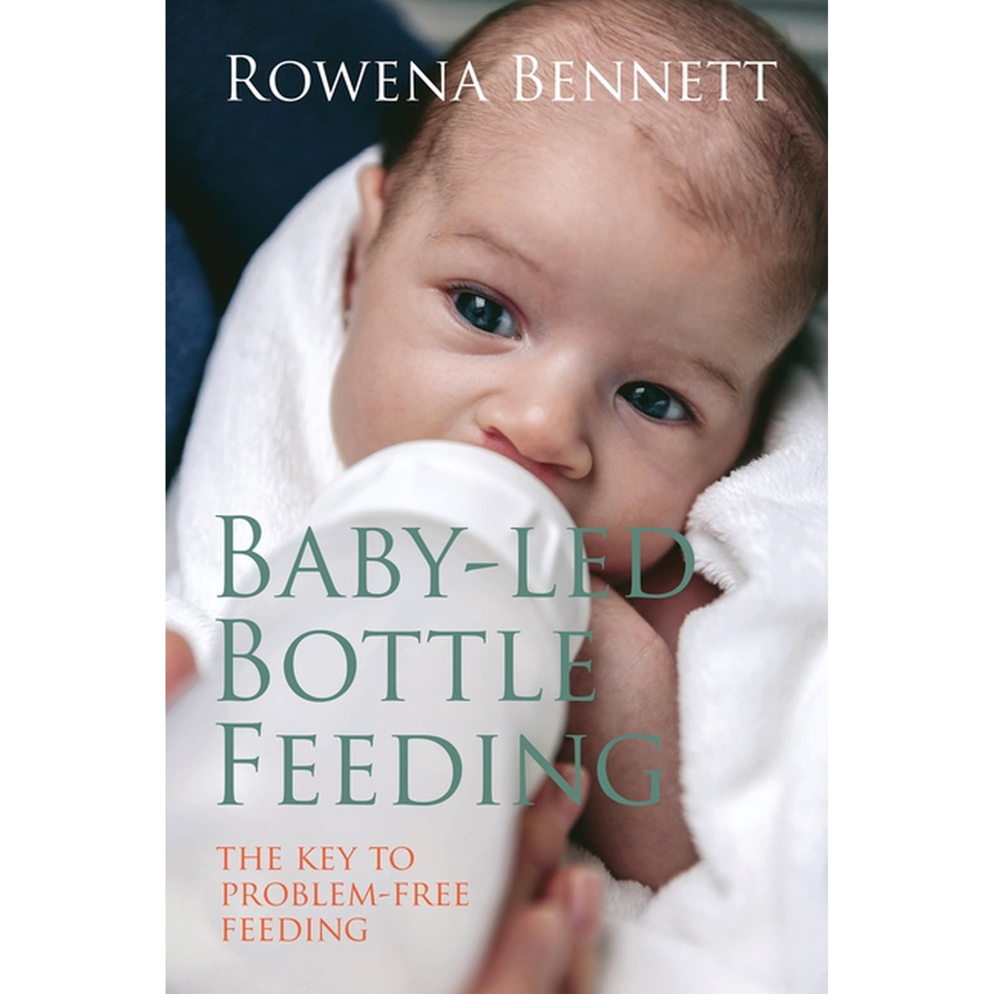 Baby Led Bottle Feeding: The Key to Problem-free Feeding, (Paperback)