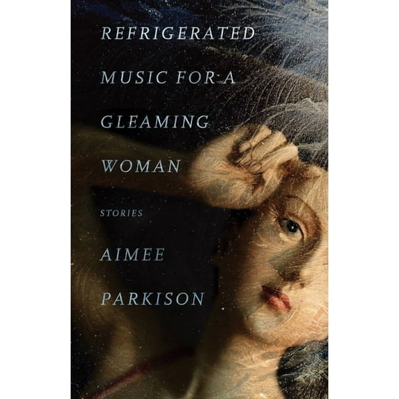 Refrigerated Music for a Gleaming Woman : Stories (Paperback)