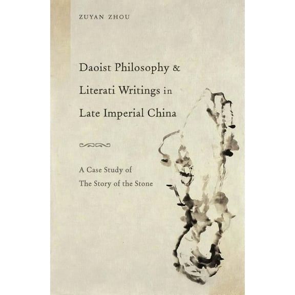 Daoist Philosophy and Literati Writings in Late Imperial China: A Case Study of the Story of the Stone (Hardcover)