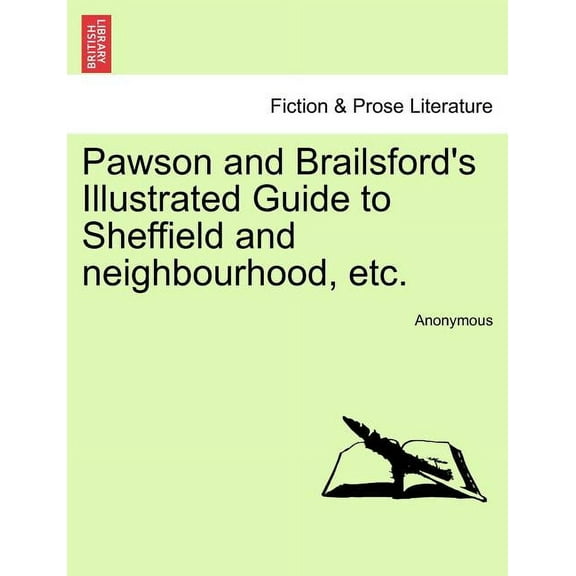 Pawson and Brailsford's Illustrated Guide to Sheffield and Neighbourhood, Etc. (Paperback) by Anonymous