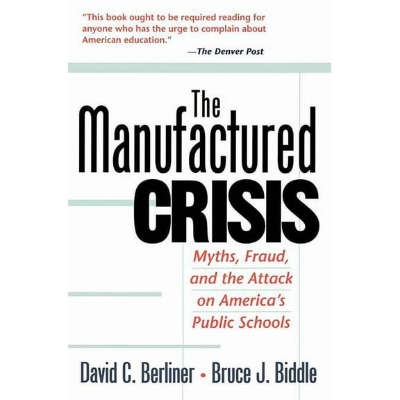 The Manufactured Crisis: Myths, Fraud, and the Attack on America's Public Schools, (Paperback)