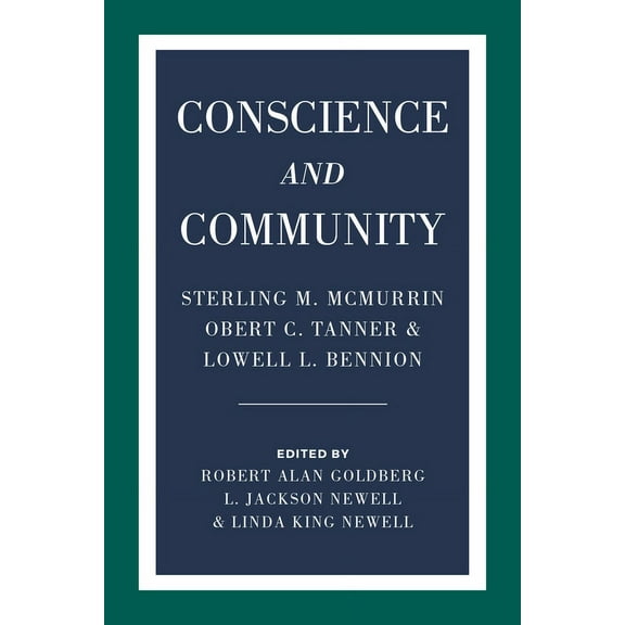 Conscience and Community : Sterling M. McMurrin, Obert C. Tanner, and Lowell L. Bennion (Paperback)