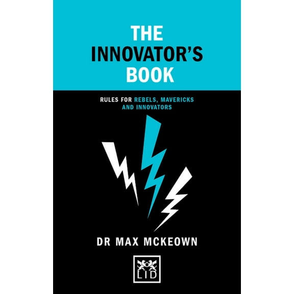 Concise Advice The Innovator's Book: Rules for Rebels, Mavericks and Innovators, (Hardcover)