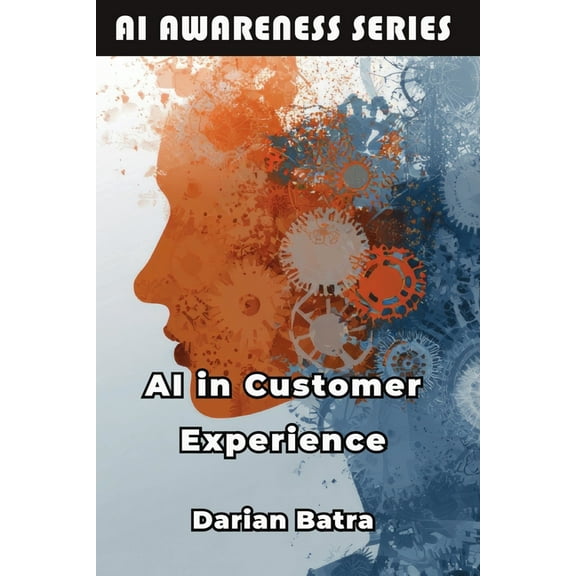 AI Awareness AI in Customer Experience: How AI Is Transforming Customer Service and Engagement, Book 6, (Paperback)