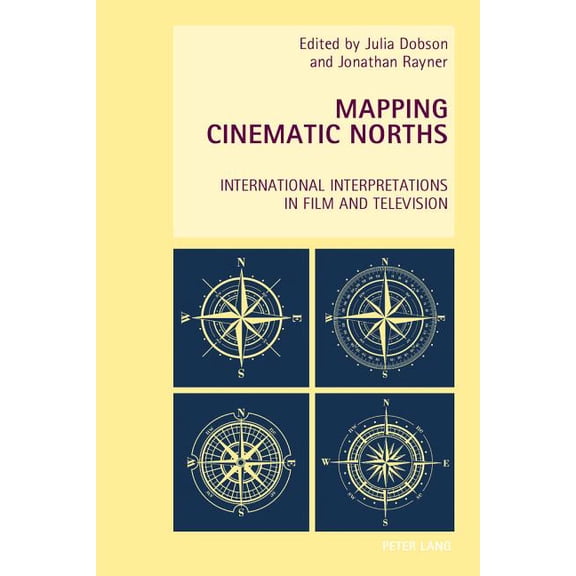 New Studies in European Cinema: Mapping Cinematic Norths : International Interpretations in Film and Television (Series #20) (Paperback)