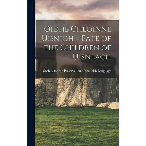 Oidhe chloinne uisnigh = Fate of the children of Uisneach (Hardcover)