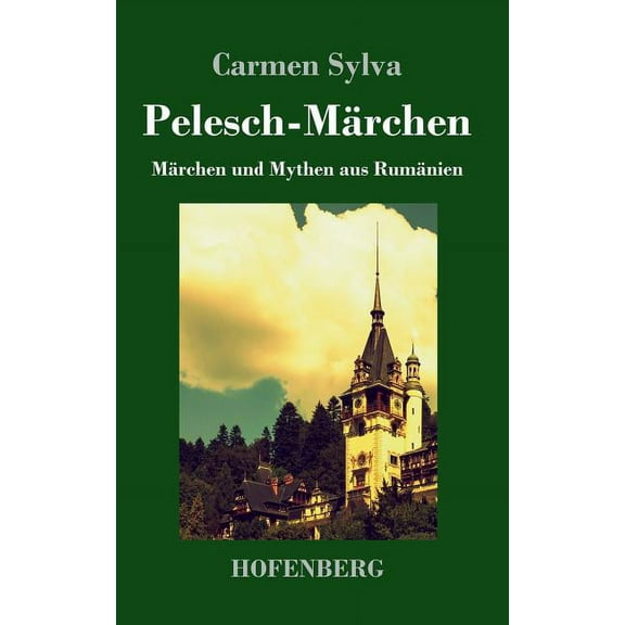Pelesch-Märchen: Märchen und Mythen aus Rumänien (Hardcover)
