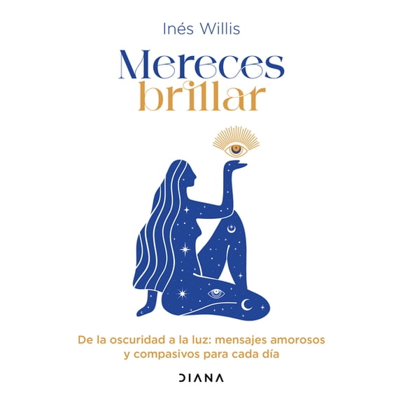 Mereces Brillar: de la Oscuridad a la Luz, Mensajes Amorosos Y Compasivos Para Cada Día / You Deserve to Shine: Loving a, (Paperback)